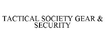 TACTICAL SOCIETY GEAR & SECURITY