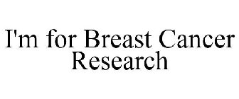 I'M FOR BREAST CANCER RESEARCH