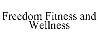 FREEDOM FITNESS AND WELLNESS