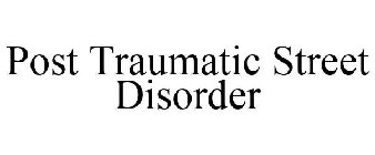 POST TRAUMATIC STREET DISORDER