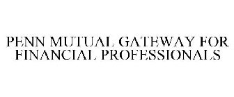 PENN MUTUAL GATEWAY FOR FINANCIAL PROFESSIONALS