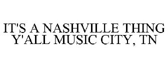 IT'S A NASHVILLE THING Y'ALL MUSIC CITY, TN