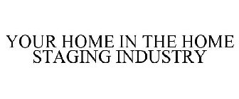 YOUR HOME IN THE HOME STAGING INDUSTRY