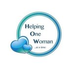 HELPING ONE WOMAN . . . AT A TIME