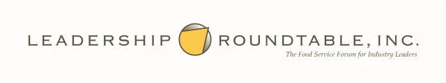 LEADERSHIP ROUNDTABLE, INC. THE FOOD SERVICE FORUM FOR INDUSTRY LEADERS
