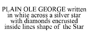 PLAIN OLE GEORGE WRITTEN IN WHITE ACROSS A SILVER STAR WITH DIAMONDS ENCRUSTED INSIDE LINES SHAPE OF THE STAR