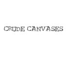 CRUDE CANVASES