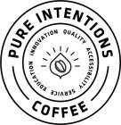 PURE INTENTIONS COFFEE INNOVATION QUALITY ACCESSIBILITY SERVICE EDUCATION