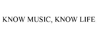 KNOW MUSIC, KNOW LIFE