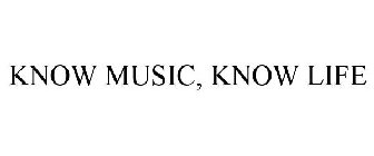 KNOW MUSIC, KNOW LIFE