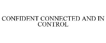 CONFIDENT CONNECTED AND IN CONTROL
