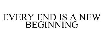 EVERY END IS A NEW BEGINNING
