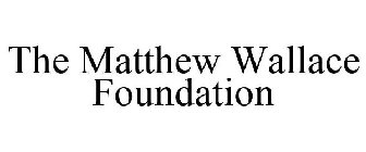 THE MATTHEW WALLACE FOUNDATION