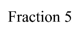 FRACTION 5