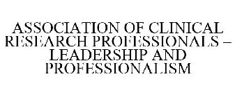 ASSOCIATION OF CLINICAL RESEARCH PROFESSIONALS - LEADERSHIP AND PROFESSIONALISM