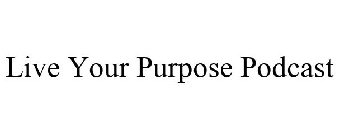 LIVE YOUR PURPOSE PODCAST