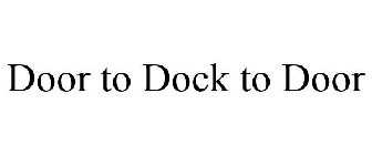 DOOR TO DOCK TO DOOR