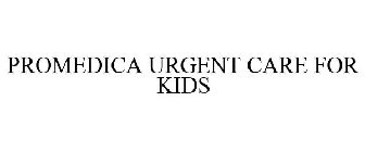 PROMEDICA URGENT CARE FOR KIDS