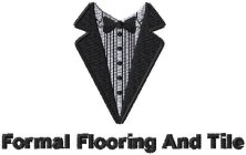 FORMAL FLOORING AND TILE