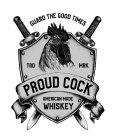 GUARD THE GOOD TIMES TRD MRK PROUD COCKAMERICAN MADE WHISKEY