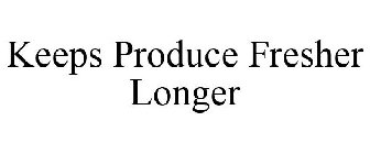 KEEPS PRODUCE FRESHER LONGER