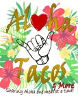 ALOHA TACOS & MORE SHARING ALOHA ONE MEAL AT A TIME!