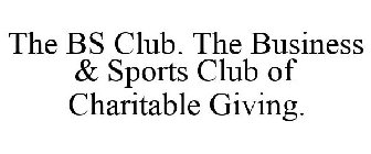 THE BS CLUB THE BUSINESS & SPORTS CLUB OF CHARITABLE GIVING