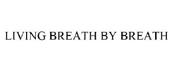 LIVING BREATH BY BREATH