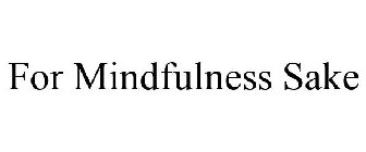 FOR MINDFULNESS SAKE