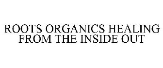 ROOTS ORGANICS HEALING FROM THE INSIDE OUT