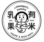 CHEWGURT YUMMY EST. 2019 HAVE A RICE DAY