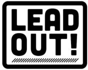 LEAD OUT!