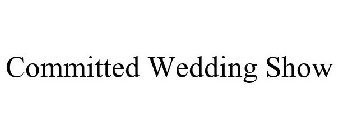 COMMITTED WEDDING SHOW