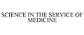 SCIENCE IN THE SERVICE OF MEDICINE
