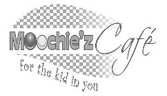 MOOCHIE'Z CAFÉ FOR THE KID IN YOU