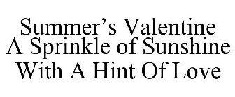 SUMMER'S VALENTINE A SPRINKLE OF SUNSHINE WITH A HINT OF LOVE