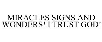 MIRACLES SIGNS AND WONDERS! I TRUST GOD!