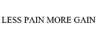 LESS PAIN MORE GAIN