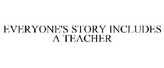 EVERYONE'S STORY INCLUDES A TEACHER