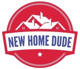 NEW HOME DUDE