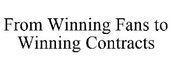 FROM WINNING FANS TO WINNING CONTRACTS