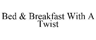 BED & BREAKFAST WITH A TWIST