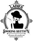 LADIES SMOKING SECTION BECAUSE SHE SMOKES TOO