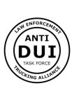 ANTI DUI TASK FORCE LAW ENFORCEMENT TRUCKING ALLIANCE