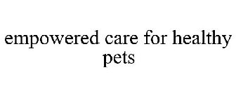 EMPOWERED CARE FOR HEALTHY PETS