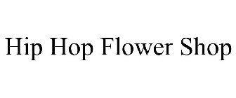 HIP HOP FLOWER SHOP