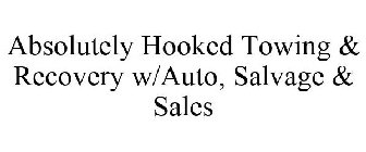 ABSOLUTELY HOOKED TOWING & RECOVERY W/AUTO, SALVAGE & SALES