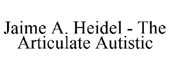 JAIME A. HEIDEL - THE ARTICULATE AUTISTIC