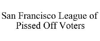 SAN FRANCISCO LEAGUE OF PISSED OFF VOTERS