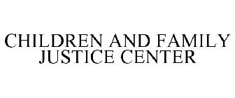 CHILDREN AND FAMILY JUSTICE CENTER